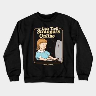 Let's Troll Strangers Online Crewneck Sweatshirt